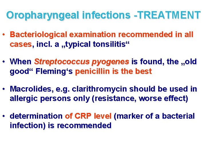 Oropharyngeal infections -TREATMENT • Bacteriological examination recommended in all cases, incl. a „typical tonsilitis“