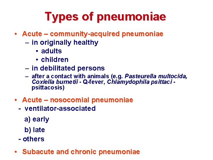 Types of pneumoniae • Acute – community-acquired pneumoniae – in originally healthy • adults