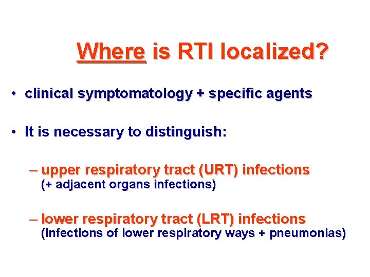 Where is RTI localized? • clinical symptomatology + specific agents • It is necessary