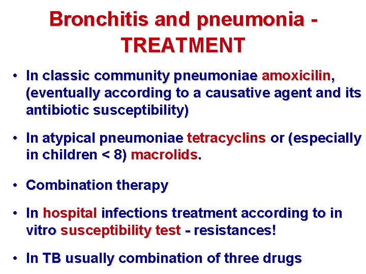 Bronchitis and pneumonia TREATMENT • In classic community pneumoniae amoxicilin, (eventually according to a