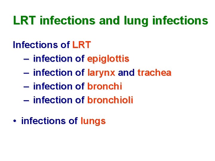 LRT infections and lung infections Infections of LRT – infection of epiglottis – infection