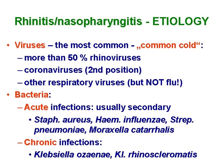 Rhinitis/nasopharyngitis - ETIOLOGY • Viruses – the most common - „common cold“: – more