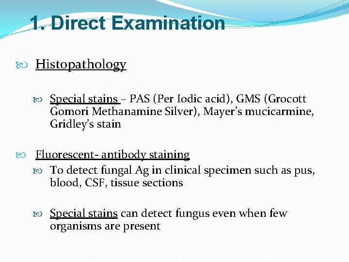 1. Direct Examination Histopathology Special stains – PAS (Per Iodic acid), GMS (Grocott Gomori