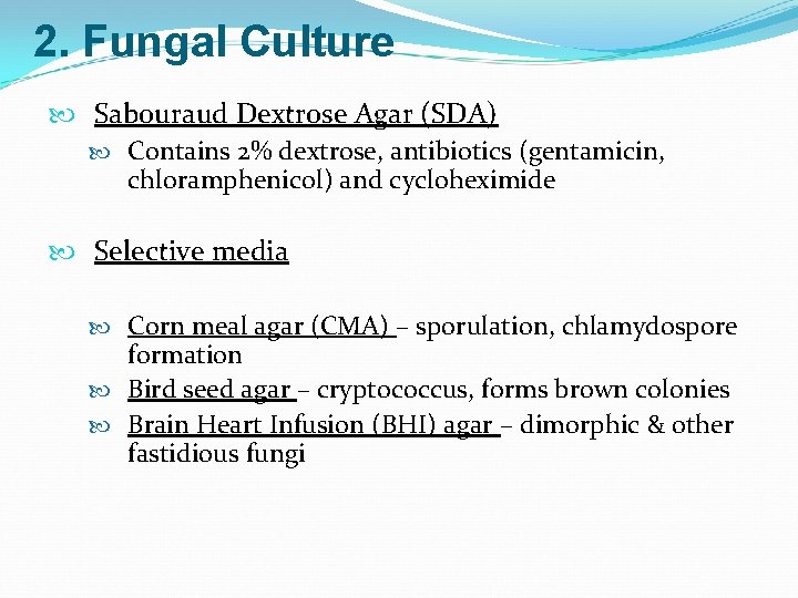 2. Fungal Culture Sabouraud Dextrose Agar (SDA) Contains 2% dextrose, antibiotics (gentamicin, chloramphenicol) and
