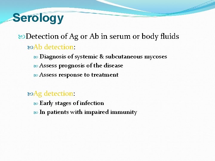 Serology Detection of Ag or Ab in serum or body fluids Ab detection: Diagnosis