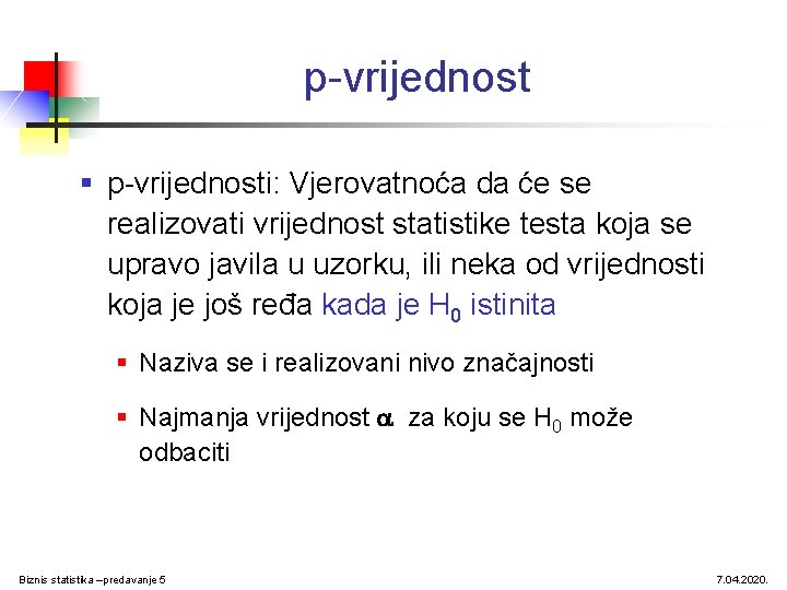 p-vrijednost § p-vrijednosti: Vjerovatnoća da će se realizovati vrijednost statistike testa koja se upravo p-vrijednost § p-vrijednosti: Vjerovatnoća da će se realizovati vrijednost statistike testa koja se upravo