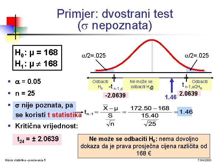 Primjer: dvostrani test ( nepoznata) H 0: μ = 168 H 1: μ ¹