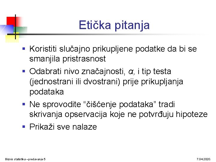 Etička pitanja § Koristiti slučajno prikupljene podatke da bi se smanjila pristrasnost § Odabrati