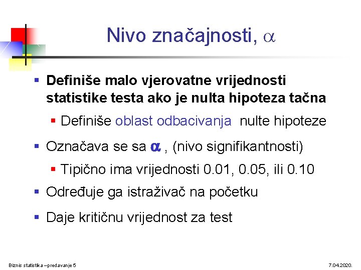 Nivo značajnosti, § Definiše malo vjerovatne vrijednosti statistike testa ako je nulta hipoteza tačna Nivo značajnosti, § Definiše malo vjerovatne vrijednosti statistike testa ako je nulta hipoteza tačna