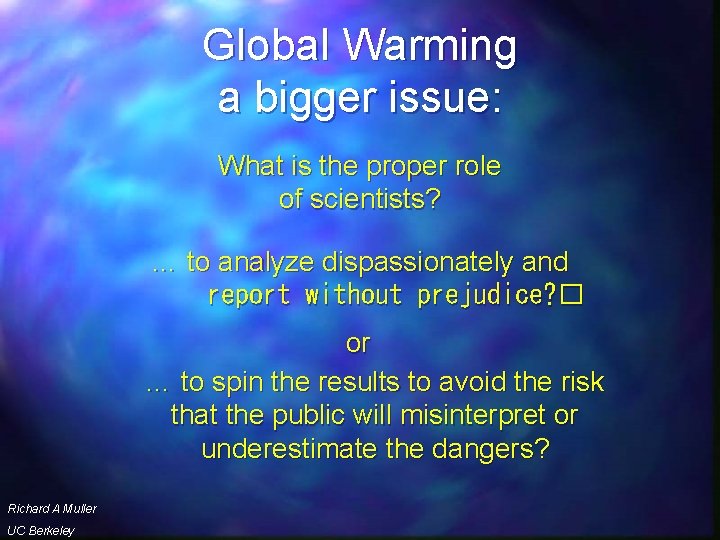 Global Warming a bigger issue: What is the proper role of scientists? … to