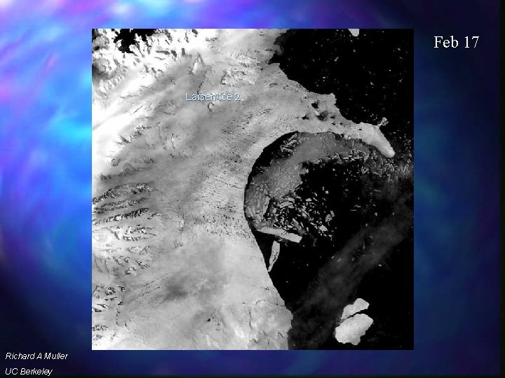 Feb 17 Larsen Ice 2 Richard A Muller UC Berkeley 