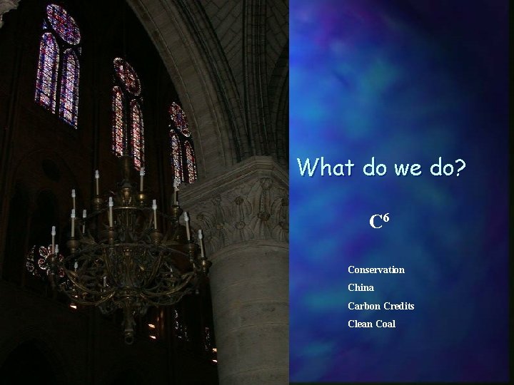 What do we do? C 6 Conservation China Carbon Credits Clean Coal Richard A