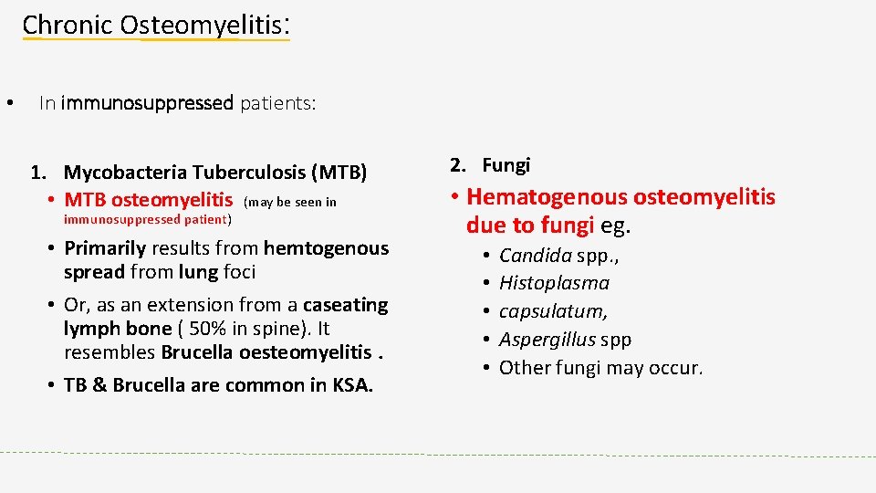 Chronic Osteomyelitis: • In immunosuppressed patients: 1. Mycobacteria Tuberculosis (MTB) • MTB osteomyelitis (may