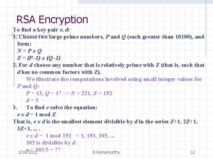 RSA Encryption To find a key pair e, d: 1. Choose two large prime