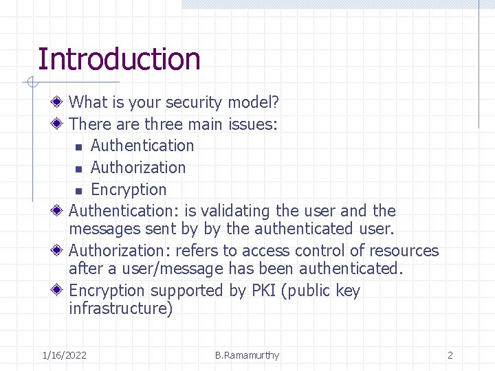 Introduction What is your security model? There are three main issues: n Authentication n