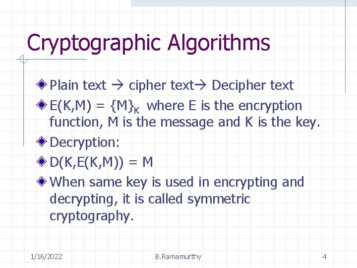 Cryptographic Algorithms Plain text cipher text Decipher text E(K, M) = {M}K where E