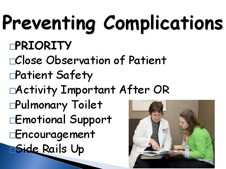 Preventing Complications �PRIORITY �Close Observation of Patient �Patient Safety �Activity Important After OR �Pulmonary