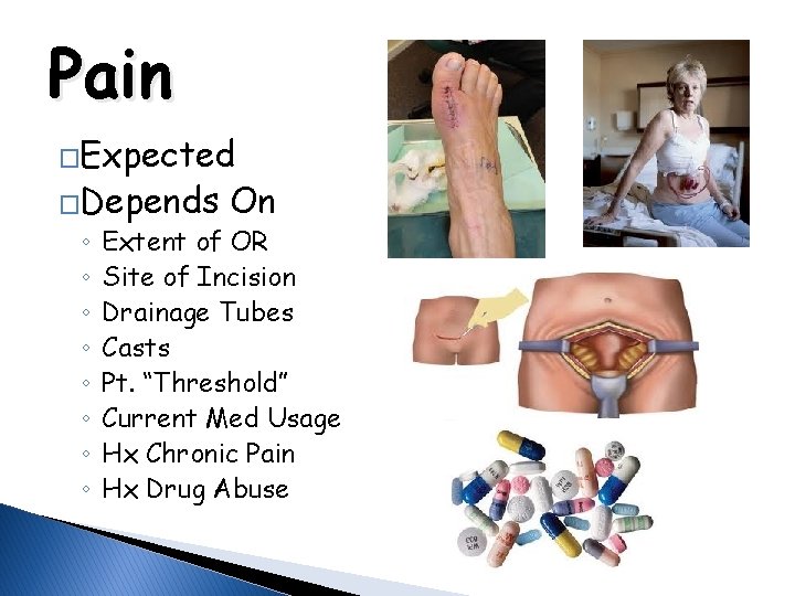 Pain �Expected �Depends ◦ ◦ ◦ ◦ On Extent of OR Site of Incision