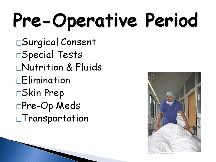 Pre-Operative Period �Surgical Consent �Special Tests �Nutrition & Fluids �Elimination �Skin Prep �Pre-Op Meds