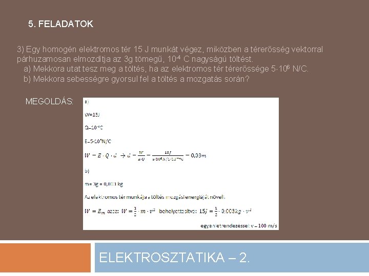 5. FELADATOK 3) Egy homogén elektromos tér 15 J munkát végez, miközben a térerősség