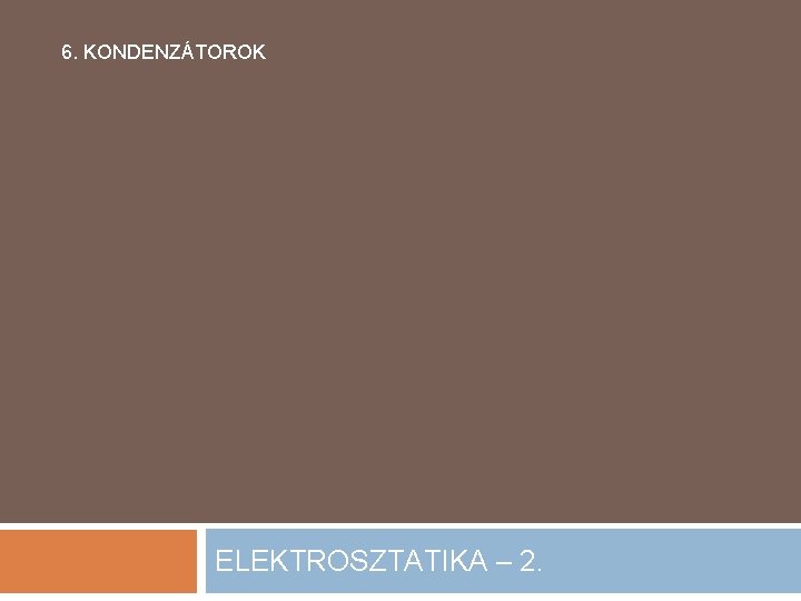 6. KONDENZÁTOROK ELEKTROSZTATIKA – 2. 