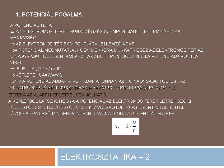 1. POTENCIÁL FOGALMA A POTENCIÁL TEHÁT AZ ELEKTROMOS TERET MUNKAVÉGZÉS SZEMPONTJÁBÓL JELLEMZŐ FIZIKAI MENNYISÉG