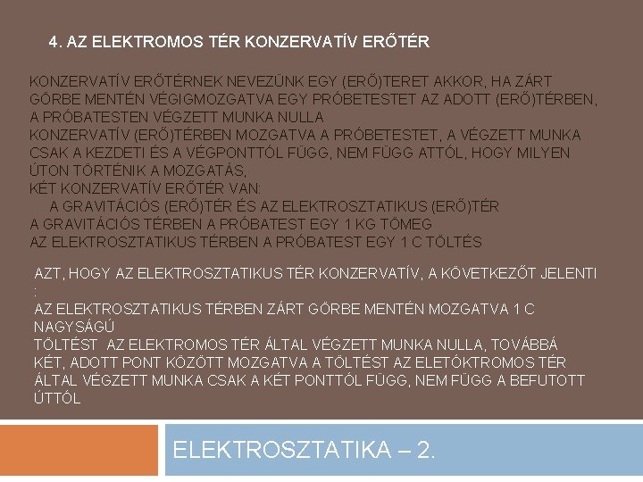 4. AZ ELEKTROMOS TÉR KONZERVATÍV ERŐTÉRNEK NEVEZÜNK EGY (ERŐ)TERET AKKOR, HA ZÁRT GÖRBE MENTÉN