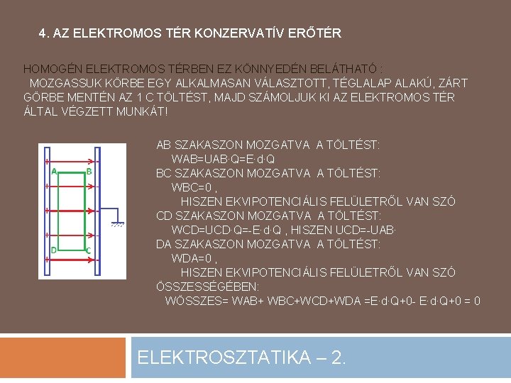 4. AZ ELEKTROMOS TÉR KONZERVATÍV ERŐTÉR HOMOGÉN ELEKTROMOS TÉRBEN EZ KÖNNYEDÉN BELÁTHATÓ : MOZGASSUK