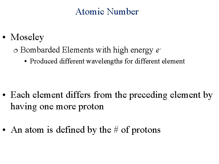 Atomic Number • Moseley Bombarded Elements with high energy e • Produced different wavelengths