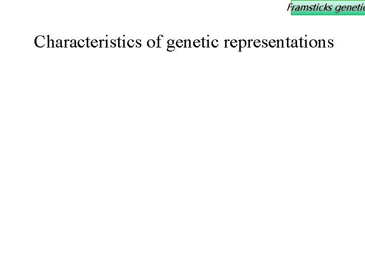 Framsticks genetic Characteristics of genetic representations 