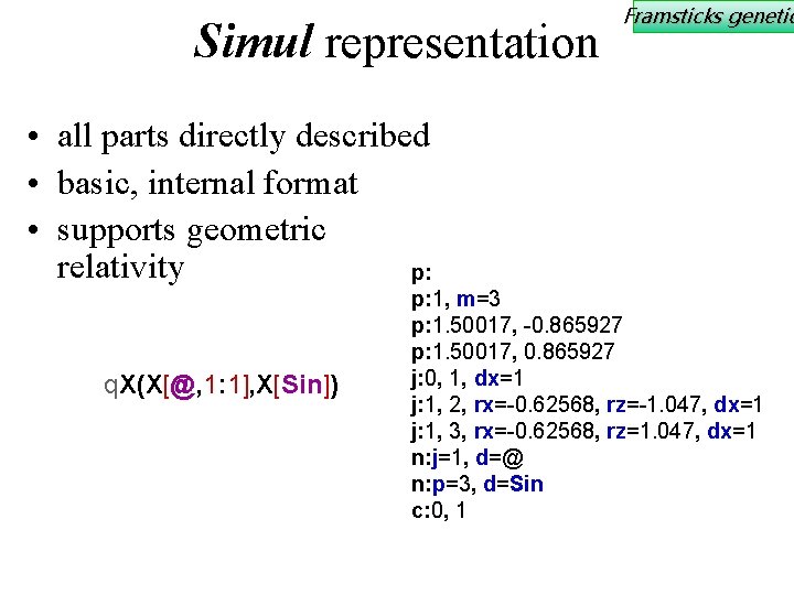 Simul representation Framsticks genetic • all parts directly described • basic, internal format •