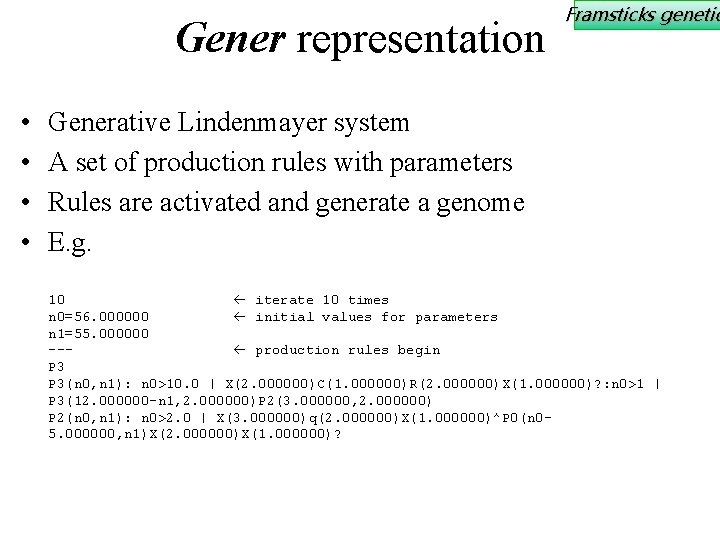 Gener representation • • Framsticks genetic Generative Lindenmayer system A set of production rules