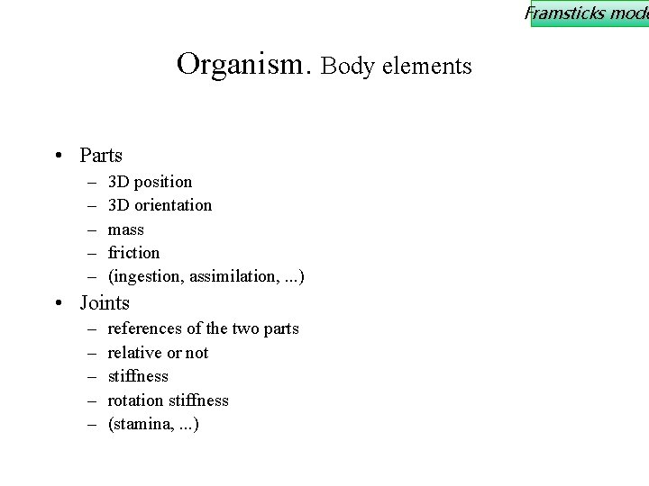 Framsticks mode Organism. Body elements • Parts – – – 3 D position 3