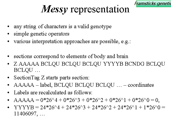 Messy representation Framsticks genetic • any string of characters is a valid genotype •