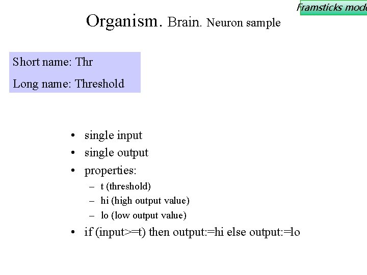 Organism. Brain. Neuron sample Framsticks mode Short name: Thr Long name: Threshold • single