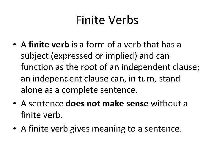 Finite Verbs • A finite verb is a form of a verb that has
