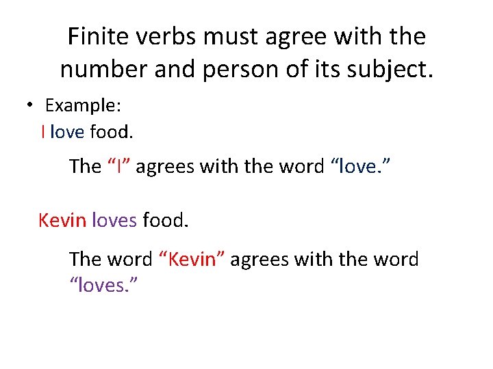 Finite verbs must agree with the number and person of its subject. • Example: