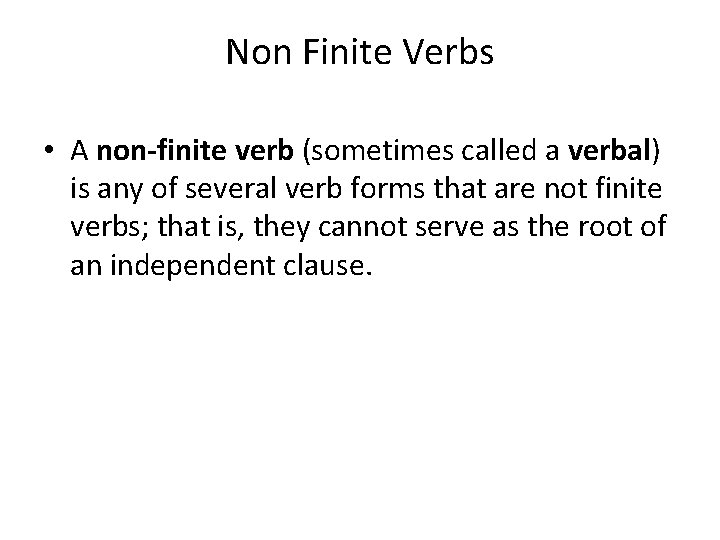 Non Finite Verbs • A non-finite verb (sometimes called a verbal) is any of