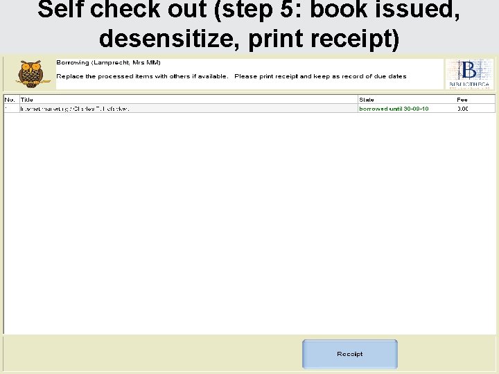 Self check out (step 5: book issued, desensitize, print receipt) 