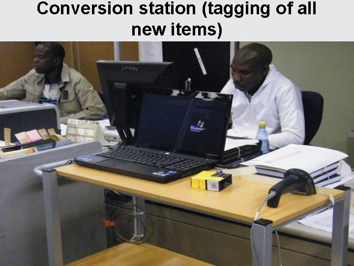 Conversion station (tagging of all new items) 
