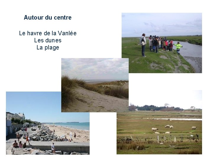 Autour du centre Le havre de la Vanlée Les dunes La plage 