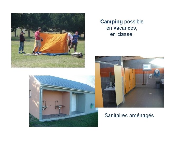 Camping possible en vacances, en classe. Sanitaires aménagés 