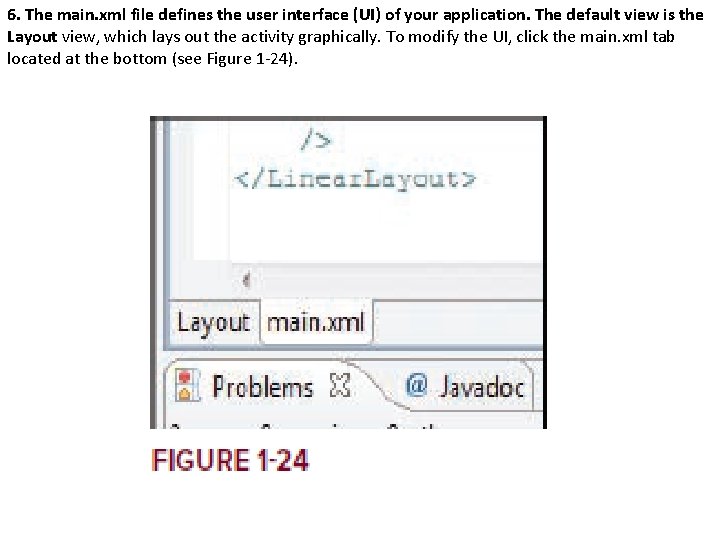 6. The main. xml file defines the user interface (UI) of your application. The