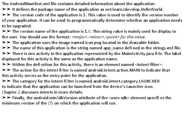 The Android. Manifest. xml file contains detailed information about the application: ➤➤ It defines