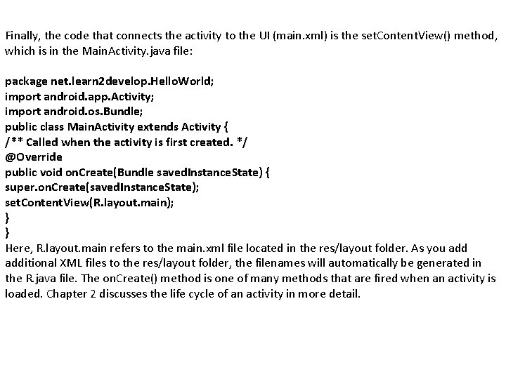 Finally, the code that connects the activity to the UI (main. xml) is the