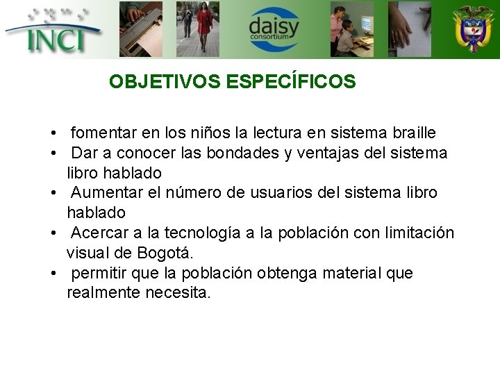OBJETIVOS ESPECÍFICOS • fomentar en los niños la lectura en sistema braille • Dar