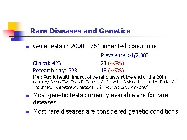 Rare Diseases and Genetics n Gene. Tests in 2000 - 751 inherited conditions Clinical: