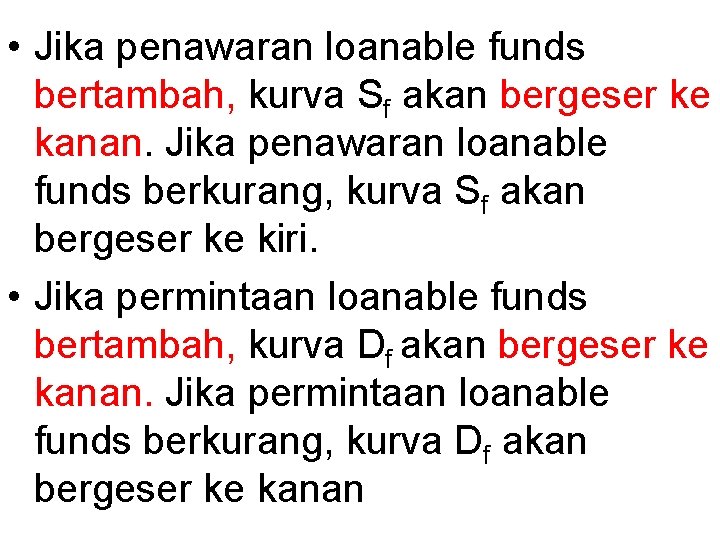  • Jika penawaran loanable funds bertambah, kurva Sf akan bergeser ke kanan. Jika