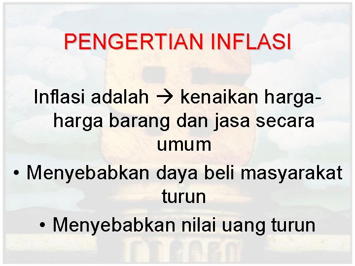 PENGERTIAN INFLASI Inflasi adalah kenaikan harga barang dan jasa secara umum • Menyebabkan daya