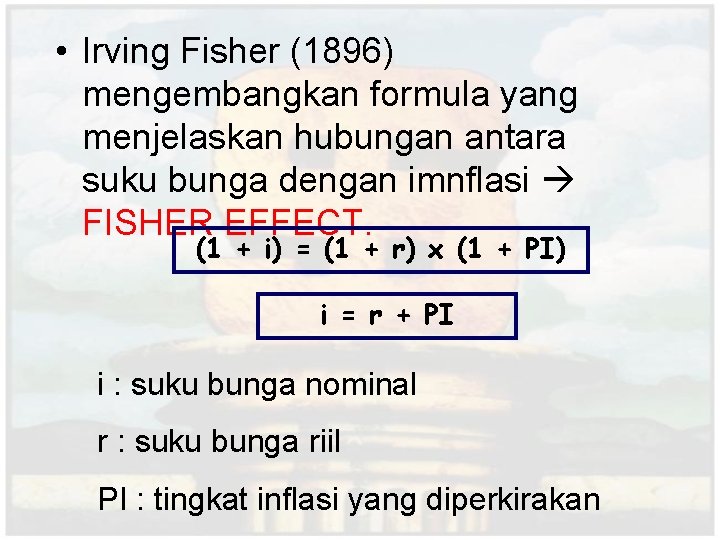  • Irving Fisher (1896) mengembangkan formula yang menjelaskan hubungan antara suku bunga dengan